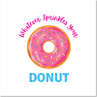 Whatever Sprinkles Your Donut Posters and Art